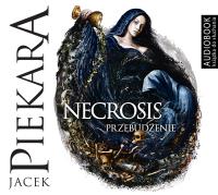 Necrosis. Przebudzenie - Audiobook. Autor: Jacek Piekara. SmakLiter.pl Okładka książki Necrosis. Przebudzenie - Audiobook