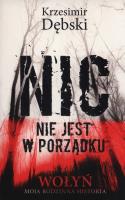 Nic nie jest w porządku. Wołyń. Autor: Dębski Krzesimir. SmakLiter.pl Okładka książki Nic nie jest w porządku. Wołyń