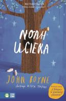 Noah ucieka. Autor: Boyne John. SmakLiter.pl Okładka książki Noah ucieka