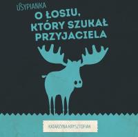 O Łosiu który szukał przyjaciela. Autor: Krysztofiak Katarzyna. SmakLiter.pl Okładka książki O Łosiu który szukał przyjaciela