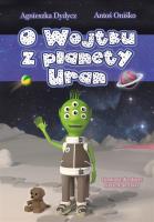 O Wojtku z planety Uran. Autor: Agnieszka Dydysz, Antoś Oniśko. SmakLiter.pl Okładka książki O Wojtku z planety Uran