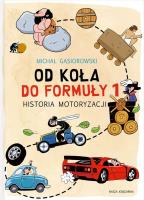 Od koła do Formuły 1. Historia motoryzacji. Autor: Michał Gąsiorowski. SmakLiter.pl Okładka książki Od koła do Formuły 1. Historia motoryzacji