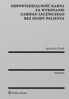 Okładka książki Odpowiedzialność karna za wykonanie zabiegu leczniczego bez zgody pacjenta