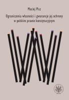 Ograniczenia własności i gwarancje jej ochrony w polskim prawie konstytucyjnym. Autor: Pisz Maciej. SmakLiter.pl Okładka książki Ograniczenia własności i gwarancje jej ochrony w polskim prawie konstytucyjnym