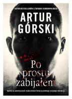Po prostu zabijałem. Autor: Artur Górski. SmakLiter.pl Okładka książki Po prostu zabijałem