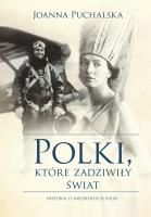 Polki które zadziwiły świat. Autor: Joanna Puchalska. SmakLiter.pl Okładka książki Polki które zadziwiły świat