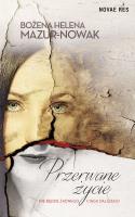 Przerwane życie. Autor: Mazur-Nowak Bożena Helena. SmakLiter.pl Okładka książki Przerwane życie