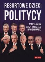 Resortowe dzieci. Politycy. Autor: Kania Dorota, Targalski Jerzy, Marosz Maciej. SmakLiter.pl Okładka książki Resortowe dzieci. Politycy