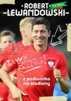 Robert Lewandowski Z podwórka na stadiony. Autor: Wójcik Piotr. SmakLiter.pl Okładka książki Robert Lewandowski Z podwórka na stadiony