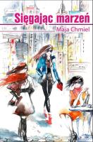 Sięgając marzeń. Autor: Chmiel Maja. SmakLiter.pl Okładka książki Sięgając marzeń