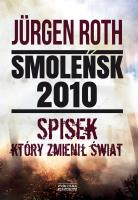 Okładka książki Smoleńsk 2010. Spisek, który zmienił świat