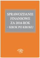 Sprawozdanie finansowe za 2016 rok Krok po kroku. Autor: Trzpioła Katarzyna. SmakLiter.pl Okładka książki Sprawozdanie finansowe za 2016 rok Krok po kroku