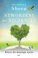 Stworzeni do szczęścia. Autor: Abp Fulton J. Sheen. SmakLiter.pl Okładka książki Stworzeni do szczęścia