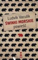 SWINKI MORSKIE. Autor: Vaculik Ludvik. SmakLiter.pl Okładka książki SWINKI MORSKIE