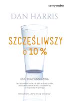 Szczęśliwszy o 10%. Autor: Dan Harris. SmakLiter.pl Okładka książki Szczęśliwszy o 10%