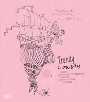 Trendy i owędy, czyli czego nie wiedzieliście o modzie, a chcielibyście wiedzieć. Autor: Budzyńska Alicja, Katarzyna Olech-Michałowska. SmakLiter.pl Okładka książki Trendy i owędy, czyli czego nie wiedzieliście o modzie, a chcielibyście wiedzieć