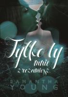Tylko ty mnie zrozumiesz. Autor: Samantha Young. SmakLiter.pl Okładka książki Tylko ty mnie zrozumiesz