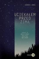 Uciekałem przed zimą. Autor: Cdric Gras. SmakLiter.pl Okładka książki Uciekałem przed zimą