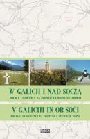 W Galicji i nad Soczą. Polacy i Słoweńcy na frontach I wojny światowej. Autor:   Praca zbiorowa. SmakLiter.pl Okładka książki W Galicji i nad Soczą. Polacy i Słoweńcy na frontach I wojny światowej