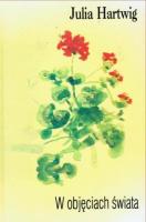 W objęciach świata. Autor: Hartwig Julia. SmakLiter.pl Okładka książki W objęciach świata