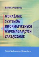 Wdrażanie systemów informatycznych wspomagajacych zarządzanie. Autor: Wachnik Bartosz. SmakLiter.pl Okładka książki Wdrażanie systemów informatycznych wspomagajacych zarządzanie