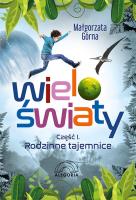 Wieloświaty Rodzinne tajemnice  Część 1. Autor: Małgorzata Górna. SmakLiter.pl Okładka książki Wieloświaty Rodzinne tajemnice  Część 1