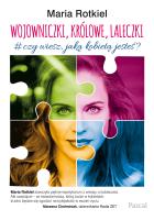Wojowniczki, królowe, laleczki. O kobiecości. Autor: Rotkiel Maria. SmakLiter.pl Okładka książki Wojowniczki, królowe, laleczki. O kobiecości