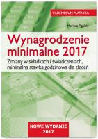 Okładka książki Wynagrodzenie minimalne 2017 Zmiany w składkach i świadczeniach, minimalna stawka godzinowa dla zle