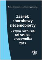 Zasiłek chorobowy zleceniobiorcy Czym różni się od zasiłku pracownika 2017. Autor: Młynarska-Wełpa Elżbieta. SmakLiter.pl Okładka książki Zasiłek chorobowy zleceniobiorcy Czym różni się od zasiłku pracownika 2017