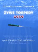 Żywe torpedy. Autor: Szumiec-Zielińska Elżbieta. SmakLiter.pl Okładka książki Żywe torpedy