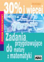 Okładka książki 30% i więcej Zadania przygotowujące do matury z matematyki