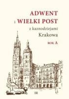 Adwent i Wielki Post z kaznodz. Krakowa. Rok A. Autor:   Praca zbiorowa. SmakLiter.pl Okładka książki Adwent i Wielki Post z kaznodz. Krakowa. Rok A