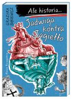 Ale historia... Jadwiga kontra Jagiełło. Autor: Grażyna Bąkiewicz. SmakLiter.pl Okładka książki Ale historia... Jadwiga kontra Jagiełło