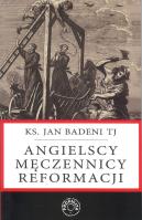 Angielscy męczennicy reformacji. Autor: Ks. Jan Badeni TJ. SmakLiter.pl Okładka książki Angielscy męczennicy reformacji