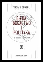 Bieda, bogactwo i polityka w ujęciu globalnym. Autor: Sowell Thomas. SmakLiter.pl Okładka książki Bieda, bogactwo i polityka w ujęciu globalnym
