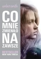 Co mnie zmieniło na zawsze. Autor: Smith Amber. SmakLiter.pl Okładka książki Co mnie zmieniło na zawsze