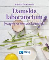 Damskie laboratorium. Przepisy na domowe kosmetyki. Autor: Gumkowska Angelika. SmakLiter.pl Okładka książki Damskie laboratorium. Przepisy na domowe kosmetyki
