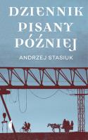 Dziennik pisany później. Autor: Andrzej Stasiuk. SmakLiter.pl Okładka książki Dziennik pisany później
