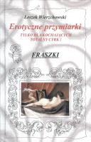 Erotyczne przymiarki tylko dla kochających totalny cyrk! Fraszki. Autor: Wierzchowski Leszek. SmakLiter.pl Okładka książki Erotyczne przymiarki tylko dla kochających totalny cyrk! Fraszki