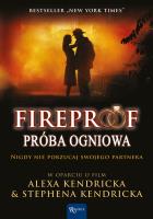 Fireproof     . Autor: Eric Wilson, Alex i Stephen Kendrick. SmakLiter.pl Okładka książki Fireproof