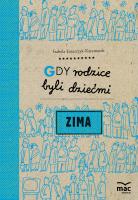 Gdy rodzice byli dziećmi. Zima. Autor: Izabela Łazarczyk-Kaczmarek. SmakLiter.pl Okładka książki Gdy rodzice byli dziećmi. Zima