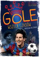 Gole wszech czasów. Autor: Kaczmarek Jarosław. SmakLiter.pl Okładka książki Gole wszech czasów