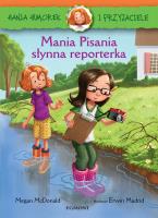 Hania i przyjaciele. Mania Pisania, słynna reporterka. Autor: McDonald Megan. SmakLiter.pl Okładka książki Hania i przyjaciele. Mania Pisania, słynna reporterka