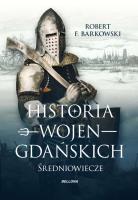 Historia wojen gdańskich. Autor: Robert F. Barkowski. SmakLiter.pl Okładka książki Historia wojen gdańskich