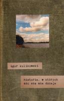 Historie,w których nic się nie dzieje. Autor: Kulikowski Igor. SmakLiter.pl Okładka książki Historie,w których nic się nie dzieje