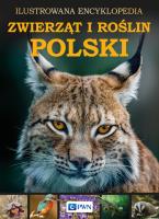 Ilustrowana Encyklopedia Zwierząt I Roślin Polski. Autor: Opracowanie zbiorowe. SmakLiter.pl Okładka książki Ilustrowana Encyklopedia Zwierząt I Roślin Polski