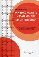 Jak zdać maturę z matematyki nic nie potrafiąc. Autor: KATAFIASZ TOMASZ. SmakLiter.pl Okładka książki Jak zdać maturę z matematyki nic nie potrafiąc