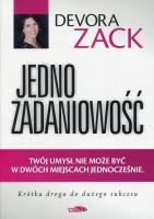 Jednozadaniowość Twój umysł nie może być w dwóch miejscach jednocześnie. Autor: Devora Zack. SmakLiter.pl Okładka książki Jednozadaniowość Twój umysł nie może być w dwóch miejscach jednocześnie