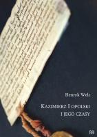 Kazimierz I opolski i jego czasy. Autor: Welc Henryk. SmakLiter.pl Okładka książki Kazimierz I opolski i jego czasy