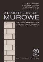 Konstrukcje murowe wg Eurokodu 6 i norm związanych. Tom 3. Autor: Drobiec Łukasz, Jasiński Radosław, Piekarczyk Adam. SmakLiter.pl Okładka książki Konstrukcje murowe wg Eurokodu 6 i norm związanych. Tom 3